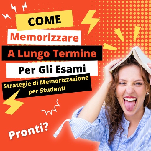 Come memorizzare a LUNGO TERMINE per gli esami